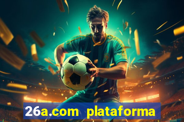 26a.com plataforma de jogos